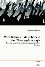 Vom Gebrauch des Chors in der Theaterpädagogik Harald Volker Sommer Author