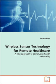 Wireless Sensor Technology for Remote Healthcare Sokwoo Rhee Author