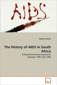 The History of AIDS in South Africa Stephen Joshua Author