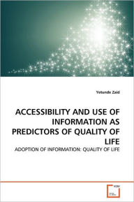 ACCESSIBILITY AND USE OF INFORMATION AS PREDICTORS OF QUALITY OF LIFE Yetunde Zaid Author