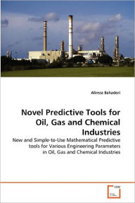 Novel Predictive Tools For Oil, Gas And Chemical Industries Alireza Bahadori Author