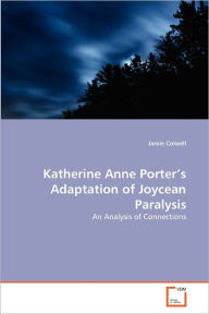 Katherine Anne Porter's Adaptation of Joycean Paralysis Jamie Colwell Author