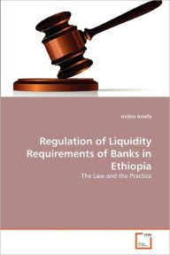 Regulation Of Liquidity Requirements Of Banks In Ethiopia Geleta Assefa Author