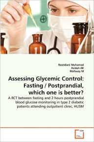 Assessing Glycemic Control: Fasting / Postprandial, which one is better? Rosediani Muhamad Author