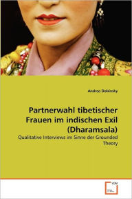 Partnerwahl tibetischer Frauen im indischen Exil (Dharamsala) Andrea Dobinsky Author