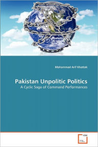 Pakistan Unpolitic Politics Mohammad Arif Khattak Author