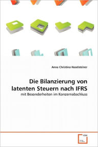 Die Bilanzierung von latenten Steuern nach IFRS Anna Christina Haselsteiner Author