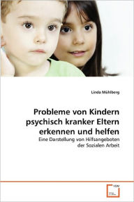 Probleme Von Kindern Psychisch Kranker Eltern Erkennen Und Helfen Linda M Hlberg Author