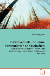 David Schnell und seine konstruierten Landschaften Sophie Wojtyschak Author