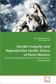 Gender Inequity and Reproductive Health Status of Rural Women Md. Harun-Ar Rashid Author