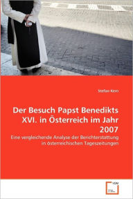 Der Besuch Papst Benedikts XVI. in Ã?sterreich im Jahr 2007 Stefan Kern Author