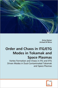 Order and Chaos in ITG/ETG Modes in Tokamak and Space Plasmas Anisa Qamar Author