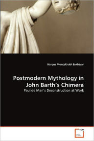 Postmodern Mythology in John Barth's Chimera Narges Montakhabi Bakhtvar Author