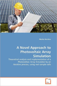 A Novel Approach To Photovoltaic Array Simulation Moshe Hershcu Author
