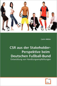 Csr Aus Der Stakeholder-Perspektive Beim Deutschen Fu Ball-Bund Catrin M Ller Author