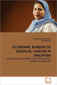 ECONOMIC BURDEN OF CERVICAL CANCER IN MALAYSIA Sharifa Ezat Wan Puteh Author