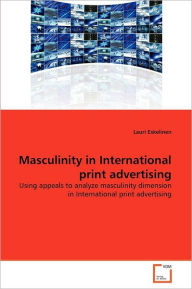 Masculinity In International Print Advertising Lauri Eskelinen Author