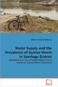 Water Supply And The Prevalence Of Guinea Worm In Savelugu District - Abdulai Tampurie Mahama