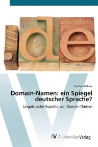 Domain-Namen: ein Spiegel deutscher Sprache? Gordon Böhme Author