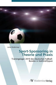 Sport-Sponsoring in Theorie und Praxis Niedermayr Lukas Author