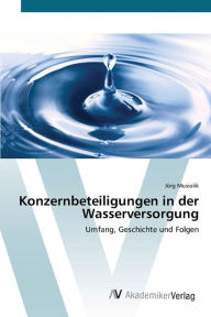 Konzernbeteiligungen in der Wasserversorgung Jörg Musiolik Author