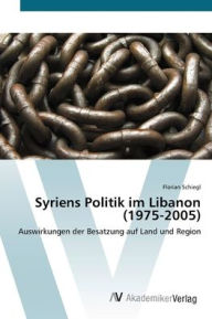 Syriens Politik im Libanon (1975-2005) Florian Schiegl Author