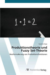 Produktionstheorie und Fuzzy Set-Theorie Susanne Zapp Author