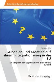 Albanien und Kroatien auf ihrem Integrationsweg in die EU Korozana Celaj Author