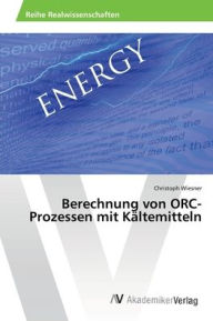Berechnung von ORC-Prozessen mit KÃ¤ltemitteln Christoph Wiesner Author