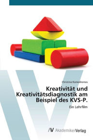 Kreativität und Kreativitätsdiagnostik am Beispiel des KVS-P. Christina Komodromos Author