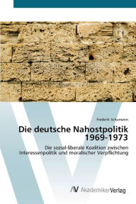Die deutsche Nahostpolitik 1969-1973 Frederik Schumann Author