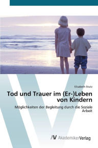 Tod und Trauer im (Er-)Leben von Kindern Elisabeth Stutz Author