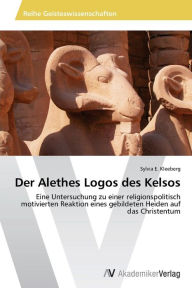 Der Alethes Logos des Kelsos Kleeberg Sylvia E. Author
