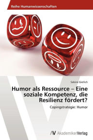 Humor als Ressource - Eine soziale Kompetenz, die Resilienz fÃ¶rdert? Gierlich Sabine Author