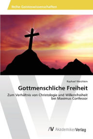 Gottmenschliche Freiheit Raphael Weichlein Author