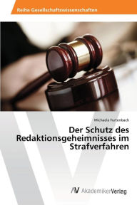 Der Schutz des Redaktionsgeheimnisses im Strafverfahren Michaela Furtenbach Author