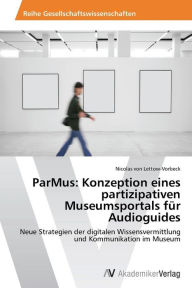 ParMus: Konzeption eines partizipativen Museumsportals für Audioguides von Lettow-Vorbeck Nicolas Author