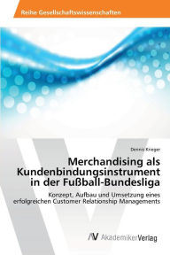 Merchandising als Kundenbindungsinstrument in der Fußball-Bundesliga Dennis Krieger Author