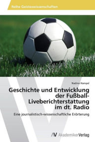 Geschichte und Entwicklung der FuÃ?ball-Liveberichterstattung im dt. Radio Hampel Nadine Author
