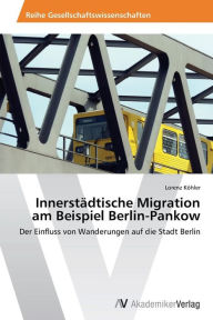 InnerstÃ¤dtische Migration am Beispiel Berlin-Pankow KÃ¶hler Lorenz Author