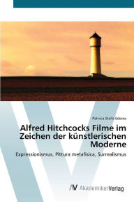 Alfred Hitchcocks Filme im Zeichen der kÃ¼nstlerischen Moderne Patricia Stella Edema Author