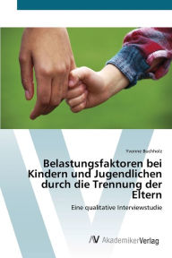 Belastungsfaktoren bei Kindern und Jugendlichen durch die Trennung der Eltern Yvonne Buchholz Author