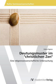 Deutungsmuster im christlichen Zen Edwin Egeter Author