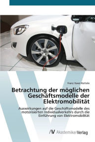 Betrachtung der möglichen Geschäftsmodelle der Elektromobilität Franz Xaver Kettele Author