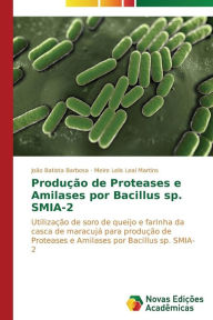 Produção de Proteases e Amilases por Bacillus sp. SMIA-2 Barbosa João Batista Author