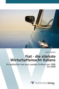 Fiat - die stÃ¤rkste Wirtschaftsmacht Italiens Siminiati Luka Author