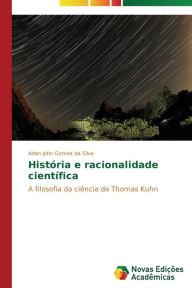 HistÃ³ria e racionalidade cientÃ­fica Gomes da Silva Adan John Author