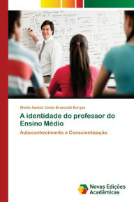 A identidade do professor do Ensino Médio Sheila Santos Costa Brancatti Borges Author