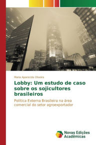 Lobby: Um estudo de caso sobre os sojicultores brasileiros Oliveira Maria Aparecida Author
