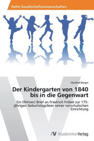 Der Kindergarten von 1840 bis in die Gegenwart Berger Manfred Author